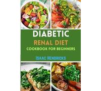 Isaac Hendricks Diabetic Renal Diet Cookbook for Beginners (Tascabile)