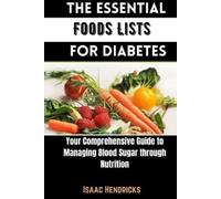 Isaac Hendricks The Essential Foods Lists for Diabetes (Tascabile)