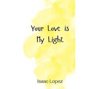 Isaac Lopez Your Love is My Light (Copertina rigida)