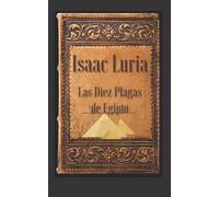 Isaac Luria. Las Diez Plagas de Egipto: Cábala y Códigos en la Biblia.