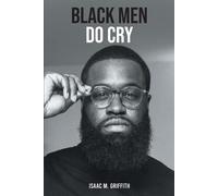 Isaac M Griffith Black Men Do Cry (Tascabile)