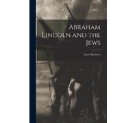 Isaac Markens Abraham Lincoln and the Jews (Copertina rigida)