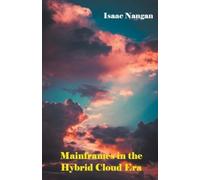 Isaac Nangan Mainframes in the Hybrid Cloud Era (Tascabile) Mainframes