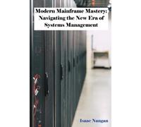 Isaac Nangan Modern Mainframe Mastery (Tascabile) Mainframes