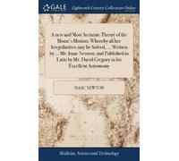 Isaac Newton A new and Most Accurate Theory of the Moon's Mot (Copertina rigida)