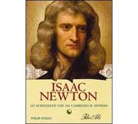 Isaac Newton. Lo scienziato che ha cambiato il mondo