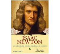Isaac Newton. Lo scienziato che ha cambiato il mondo
