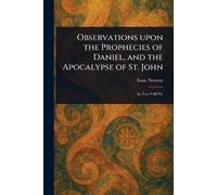 Isaac Newton Observations Upon the Prophecies of Daniel, and the Apo (Tascabile)
