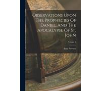 Isaac Newton Observations Upon The Prophecies Of Daniel, And The Apo (Tascabile)