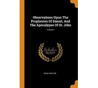Isaac Newton Observations Upon the Prophecies of Daniel, and the Apo (Tascabile)