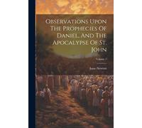Isaac Newton Observations Upon The Prophecies Of Daniel, And The Apo (Tascabile)