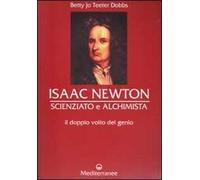 Isaac Newton scienziato e alchimista. Il doppio volto del genio