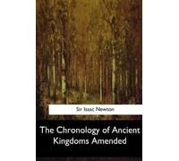 Isaac Newton The Chronology of Ancient Kingdoms Amended (Tascabile)