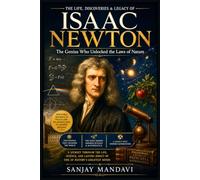 Isaac Newton: The Genius Who Unlocked the Laws of Nature: 7