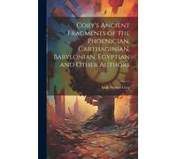 Isaac Preston C Cory's Ancient Fragments of the Phoenician, C (Copertina rigida)