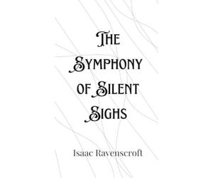 Isaac Ravenscroft The Symphony of Silent Sighs (Copertina rigida)
