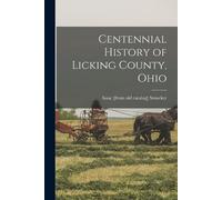 Isaac Smucker Centennial History of Licking County, Ohio (Tascabile)