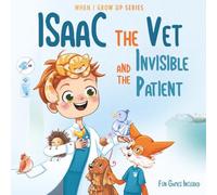 Isaac The Vet and the Invisible Patient. Personalized Story About Veterinarian