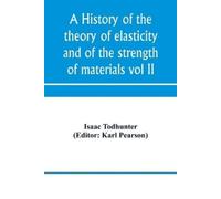 Isaac Todhunter A history of the theory of elasticity and of the str (Tascabile)