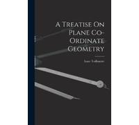 Isaac Todhunter A Treatise On Plane Co-Ordinate Geometry (Tascabile)