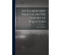 Isaac Todhunter An Elementary Treatise on the Theory of Equations (Tascabile)