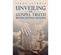 Isaac Unveiling The Gospel Truth Beyond Colonial Shadows (Tascabile)
