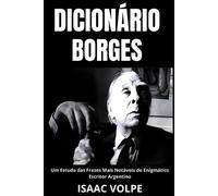 Isaac Volpe DICIONÁRIO BORGES. Um Estudo das Frases Mais Notáveis do (Tascabile)