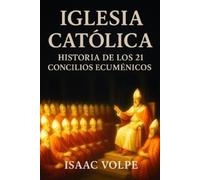 Isaac Volpe IGLESIA CATÓLICA, Historia de los 21 Concilios Ecuménico (Tascabile)