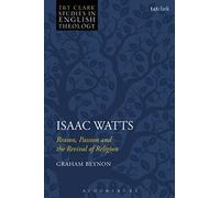 Isaac Watts: Reason, Passion and the Revival of Religion