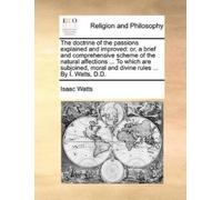 Isaac Watts The Doctrine of the Passions Explained and Improved (Tascabile)