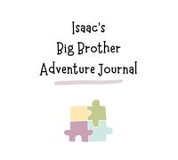 Isaac's Big Brother Adventure Journal: Guide to Big Sibling Joy - Kids' New Sibling Workbook for a Loving Family Journey: Specially crafted for young ... the role of big brother to a baby sibling!