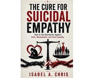 Isabel A Chris The Cure for Suicidal Empathy (Tascabile)