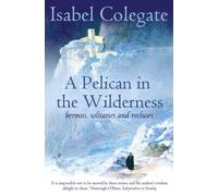 Isabel Colegate A Pelican in the Wilderness (Tascabile)
