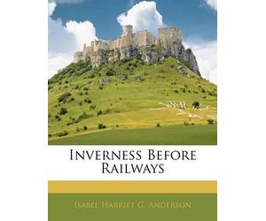 Isabel Harriet G Anderson Inverness Before Railways (Tascabile)