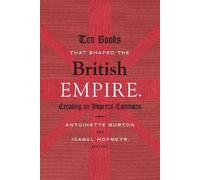 Isabel Hofmeyr Ten Books That Shaped the British Empire (Tascabile)
