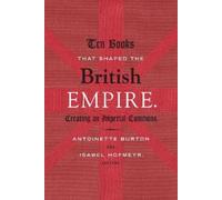 Isabel Hofmeyr Ten Books That Shaped the British Empire (Tascabile)