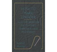 Isabel Horner How to Make Lingerie - With Information on Stitches, E (Tascabile)