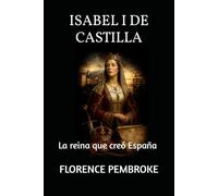 ISABEL I DE CASTILLA: La reina que creó España