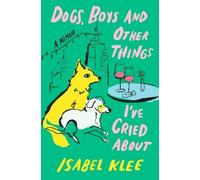 Isabel Klee Dogs, Boys and Other Things I've Cried About (Copertina rigida)