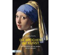 Isabel Kuhl Die Epochen der Kunst: Ein Überblick von der Antike bis (Tascabile)