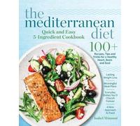 The Mediterranean Diet Quick and Easy 5-Ingredient Cookbook: 100+ Recipes,