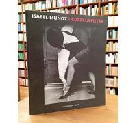 Isabel Munoz. I corpi la pietra. Catalogo della mostra (Verona, 17 gennaio, 9 marzo 1997). Ediz. illustrata