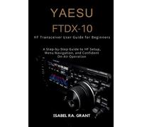 Isabel Ra Grant Yaesu Ftdx-10 Hf Transceiver User Guide for Beginner (Tascabile)