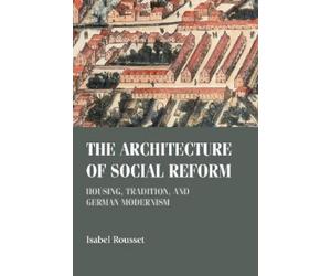 Isabel Rousset The Architecture of Social Reform (Copertina rigida)