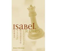 Isabel Rules: Constructing Queenship, Wielding Power
