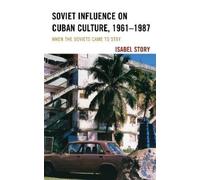Isabel Story Soviet Influence on Cuban Culture, 1961-1987 (Tascabile)