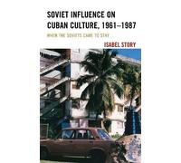 Isabel Story Soviet Influence on Cuban Culture, 1961-1987 (Tascabile)