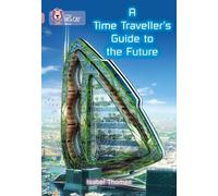 Isabel Thomas A Time-Traveller's Guide to the Future (Tascabile) Collins Big Cat