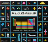 Exploring the Elements: A Complete Guide to the Periodic Table by Isabel Thomas