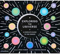 Exploring the universe. A complete guide to the cosmos